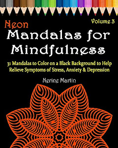 Neon Mandalas for Mindfulness Volume 3 Adult Coloring Book: 31 Mandalas to Color on a Black Background to Help Relieve Symptoms of Stress Anxiety & Depression Adult Coloring Book