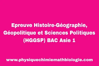 Epreuve Histoire-Géographie, Géopolitique et Sciences Politiques (HGGSP) BAC Asie 1