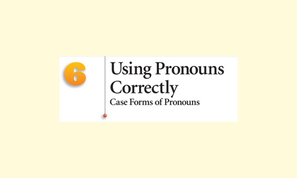 Using Pronouns Correctly - Case Forms of Pronouns