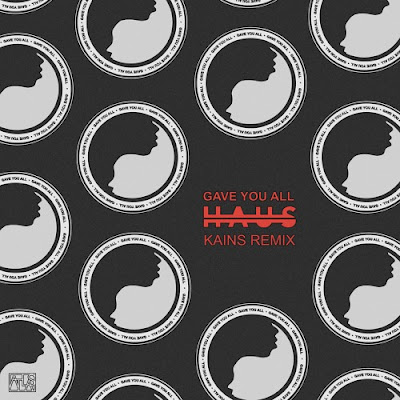 HAUS release "Gave You All" (Kains Remix)