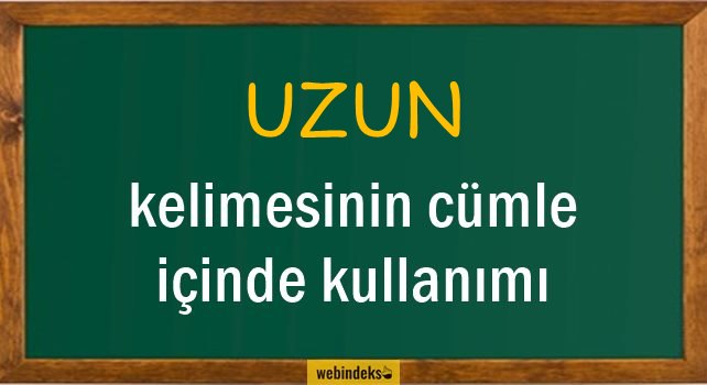 Uzun İle İlgili Cümleler, Kısa Cümle İçinde Kullanımı, Örnek Cümle Kurmak