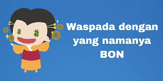 Waspada dengan yang namanya BON