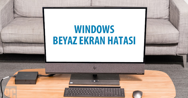 Windows Beyaz Ekran Hatası