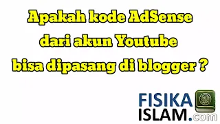 Apakah kode AdSense dari akun Youtube bisa dipasang di blogger ?