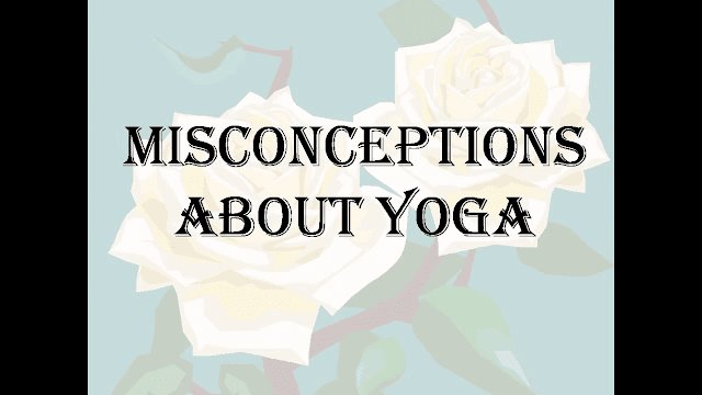 Misconceptions about Yoga