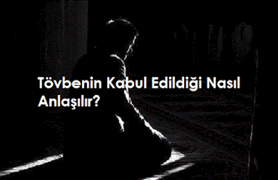 Tövbenin Kabul Edildiği Nasıl Anlaşılır?