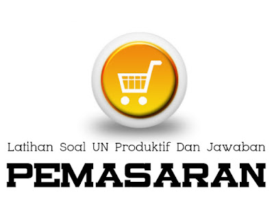 Soal UN Produktif Pemasaran Dan Kunci Jawaban