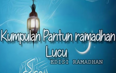 Pantun Ramadhan Terbaru 2020/1441 H : Lucu, Menghibur, Nagakak dan Bijak