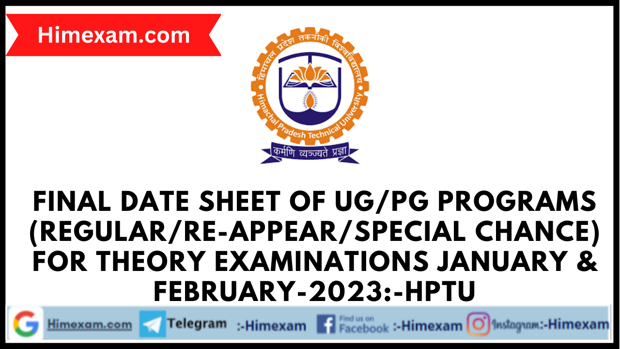 Final Date Sheet of UG/PG programs (Regular/re-appear/Special Chance) for theory examinations January & February-2023:-HPTU
