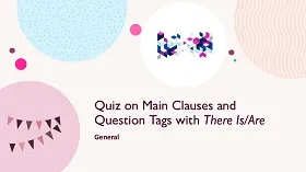 Quiz on Main Clauses and Question Tags with There Is or Are
