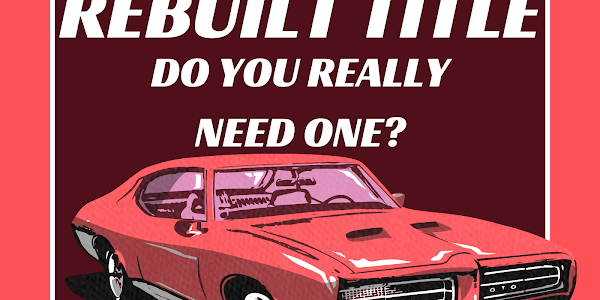 Rebuilt title: Pros and Cons and if you should buy a car with one