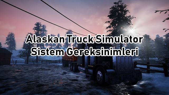 Alaskan Truck Simulator Sistem Gereksinimler