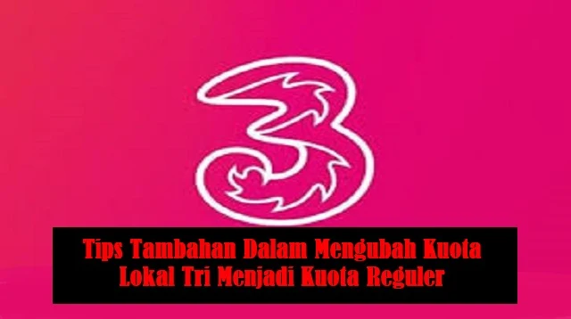 Cara Mengubah Kuota Lokal Tri Menjadi Kuota Reguler