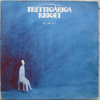 Trettioåriga Kriget ‎"Trettioåriga Kriget "1974 debut LP + "Hej På Er!"1978 + "Mot Alla Odds"1979 + "Kriget"1981 + "War Memories"1992 +"Glorious War" 2004 (Recordings from 1970-1971) + ‎"Elden Av År"2004 + "I Början Och Slutet" 2007 + "War Years" 2008 (Live album, the recordings 1971 - 2007) + "Efter Efter" 2011 + "Seaside Air"2016 Sweden Prog Rock