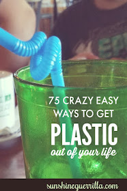 75 Crazy Easy Ways to Get Plastics Out of your Life