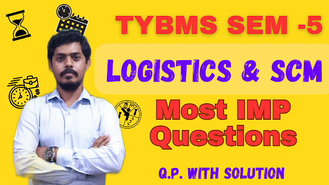 TYBMS SEM 5 :  Logistics and  Supply Chain Management (Most Important Questions with Solution)