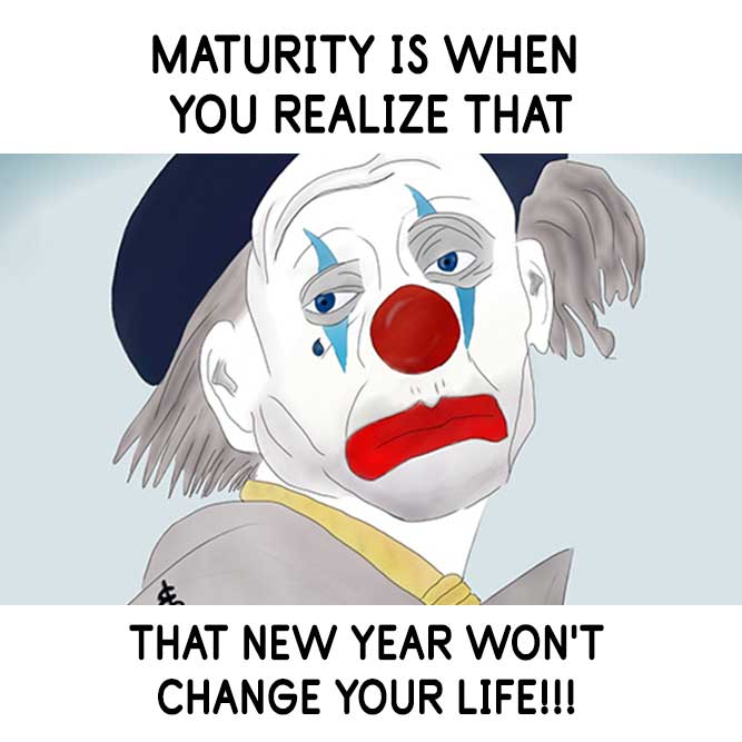 New Year Won’t Change Your Life! - Funny Happy New Year Memes Pictures, Photos, Images, Pics, Captions, Jokes, Quotes, Wishes, Quotes, Sms, Status, Messages, Wallpapers.