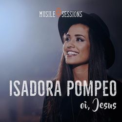 Isadora Pompeo - Oi, Jesus