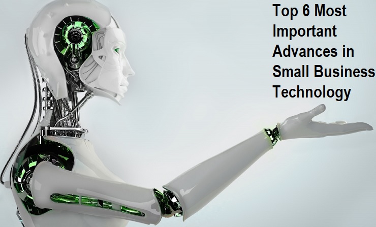 Top 6 Most Important Advances in Small Business Technology