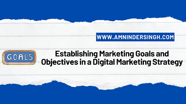 Establishing Marketing Goals and Objectives in a Digital Marketing Strategy
