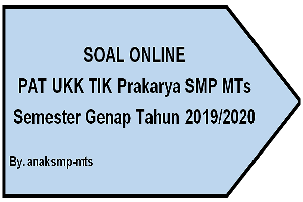 Soal PAT UKK TIK Prakarya SMP MTs Semester Genap Tahun 2019/2020