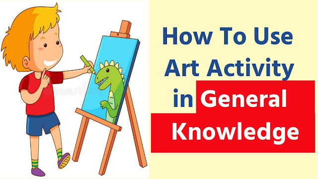 How to use art activity in general knowledge?