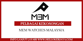 MEM Watches Malaysia ~ Pelbagai Kekosongan Jawatan Terkini