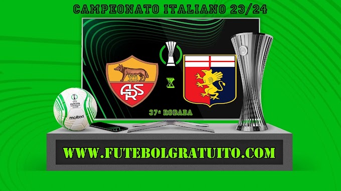 Assistir Roma x Genoa ao vivo online grátis 19/05/2024