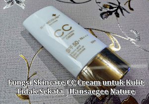Fungsi Skincare CC Cream untuk Kulit Tidak Sekata | Hansaegee Nature