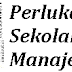 Perlukah Sekolah Manajemen?