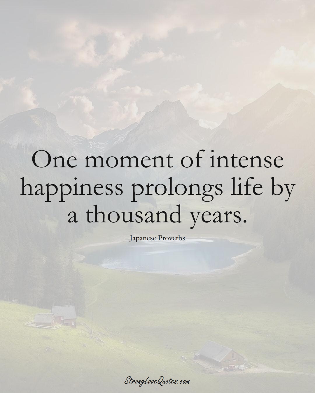 One moment of intense happiness prolongs life by a thousand years. (Japanese Sayings);  #AsianSayings