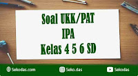 soal ukk ipa kelas 4 5 6 sd