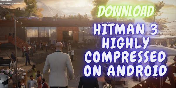 Hitman 3 { OMG ! } Highly Compressed on android ?