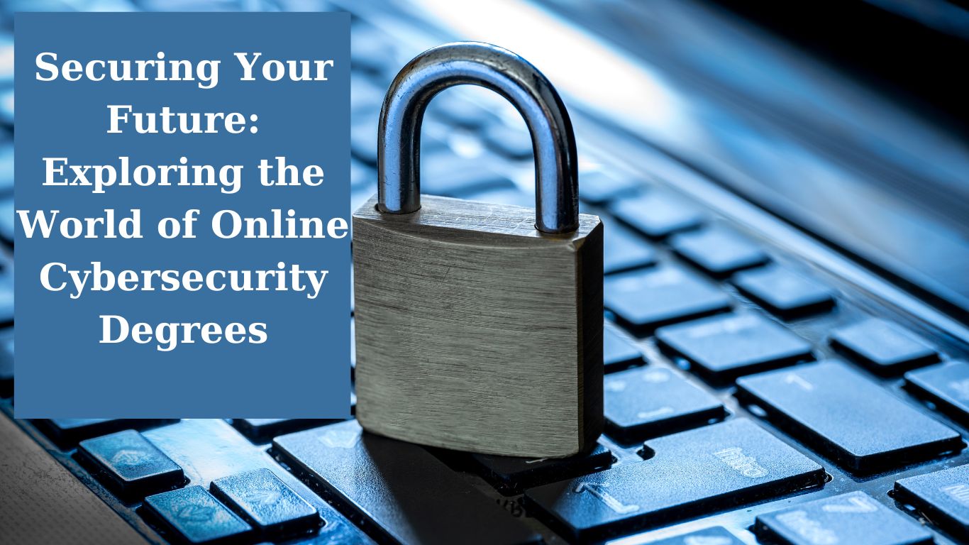 Securing Your Future: Exploring the World of Online Cybersecurity Degrees