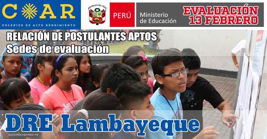 COAR Lambayeque: Sedes de Evaluación y Lista de Postulantes Aptos - Admisión Primera Fase - Colegios de Alto Rendimiento 2016 - MINEDU - www.educacion.regionlambayeque.gob.pe