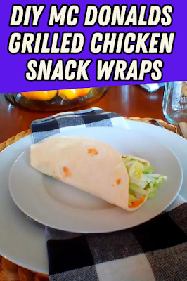 DIY Mc Donalds Grilled Chicken Snack Wraps
