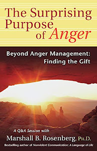 The Surprising Purpose of Anger: Beyond Anger Management: Finding the Gift (Nonviolent Communication Guides) (English Edition)