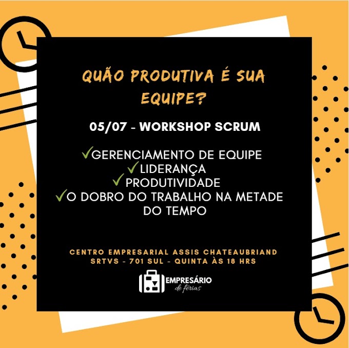 É HOJE!  WORKSHOP ENSINA COMO PRODUZIR MAIS EM MENOS TEMPO