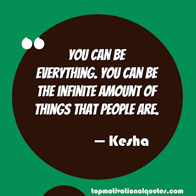 encouraging Quotes - You can be everything. You can be the infinite amount of things that people are. Short inspirational words