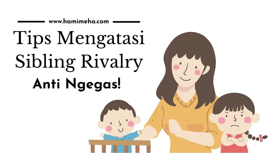 Tips atasi sibling rivalry anti ngegas