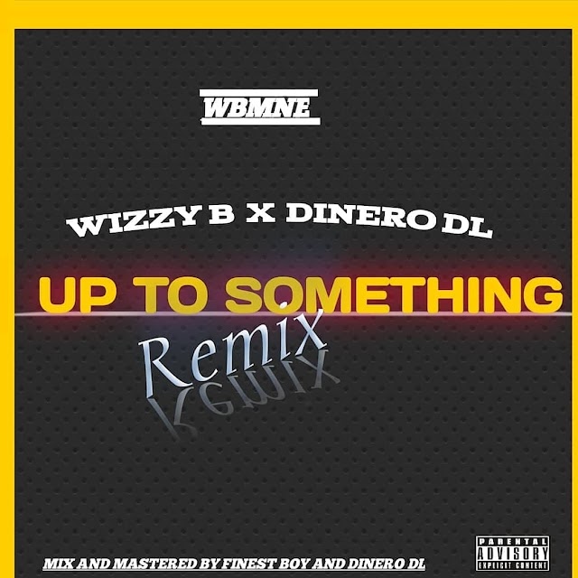 Music: Wizzy B Ft Dinero DL _ up to something (remix)