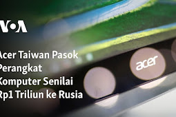 Acer Taiwan Pasok Perangkat Komputer Senilai Rp1 Triliun ke Rusia