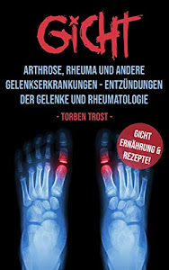 Gicht Arthrose, Rheuma, und andere Gelenkserkrankungen – Entzündungen der Gelenke und Rheumatologie Gicht Ernährung und Rezepte