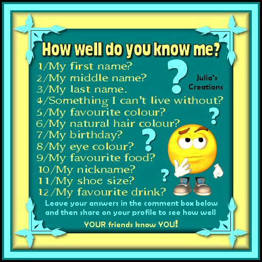 Julia's Creations: How well do you know me?