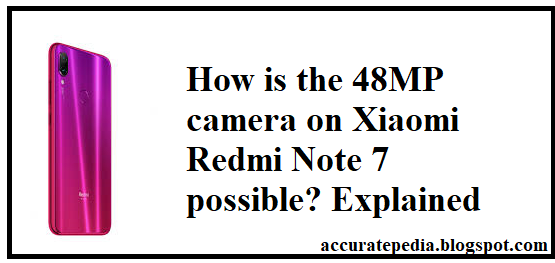 How is the 48MP camera on Xiaomi Redmi Note 7 possible? Explained