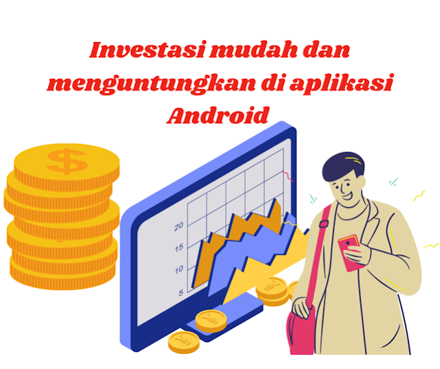 Investasi mudah dan menguntungkan di aplikasi Android melalui HP