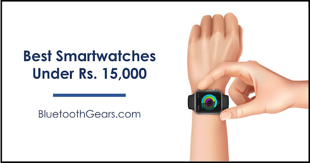 best smartwatches under rs. 15000 in India