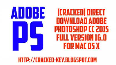 [CRACKED] Direct Download Adobe Photoshop CC 2015 Full Version 16.0 Software for Mac OS X