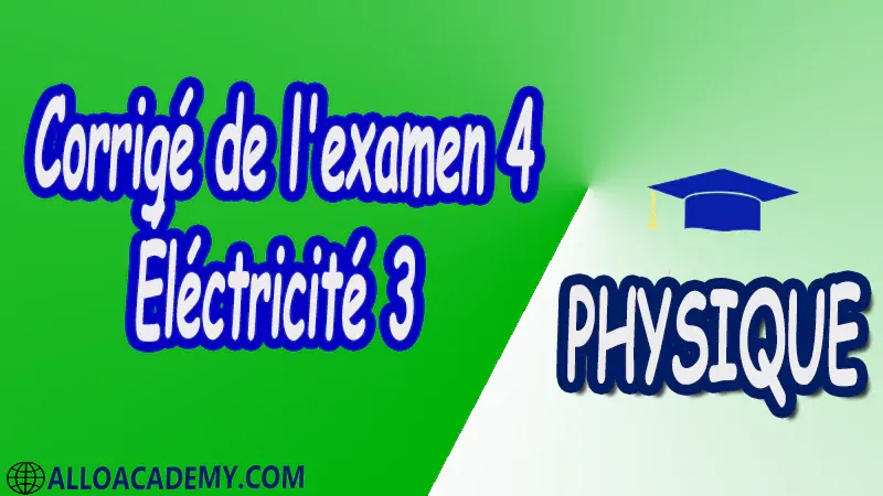 Examen corrigé 4 Électricité 3 pdf Physique Électricité 3 Milieux diélectriques Milieux magnétiques Equations de Maxwell