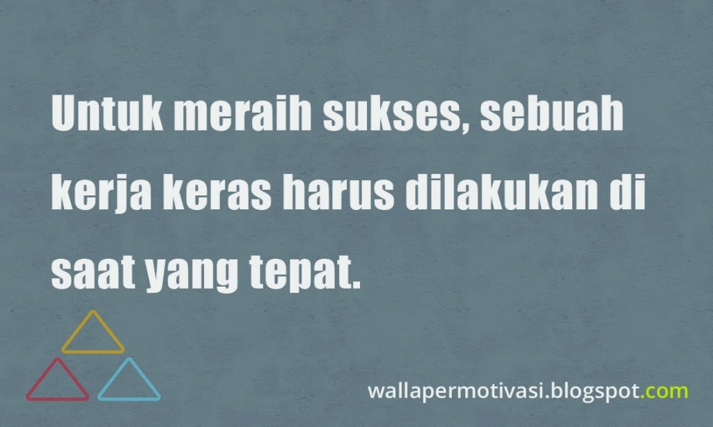 Kata mutiara motivasi: Kerja keras di saat yang tepat 